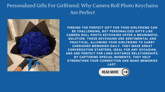 Personalized Gifts For Girlfriend: Why Camera Roll Photo Keychains Are Perfect